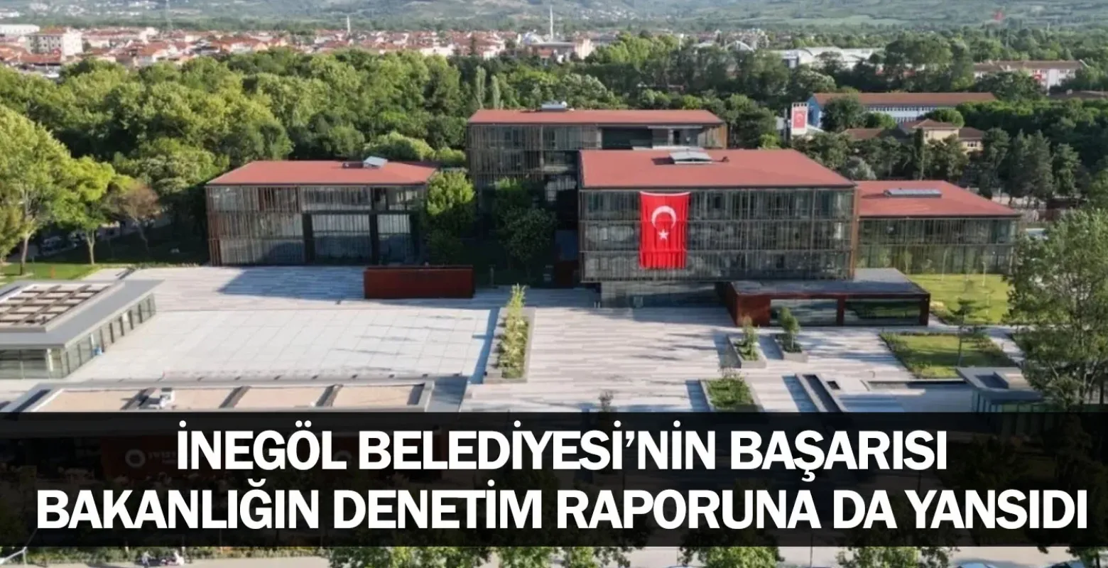 İnegöl Belediyesi’nin başarısı bakanlığın denetim raporuna da yansıdı