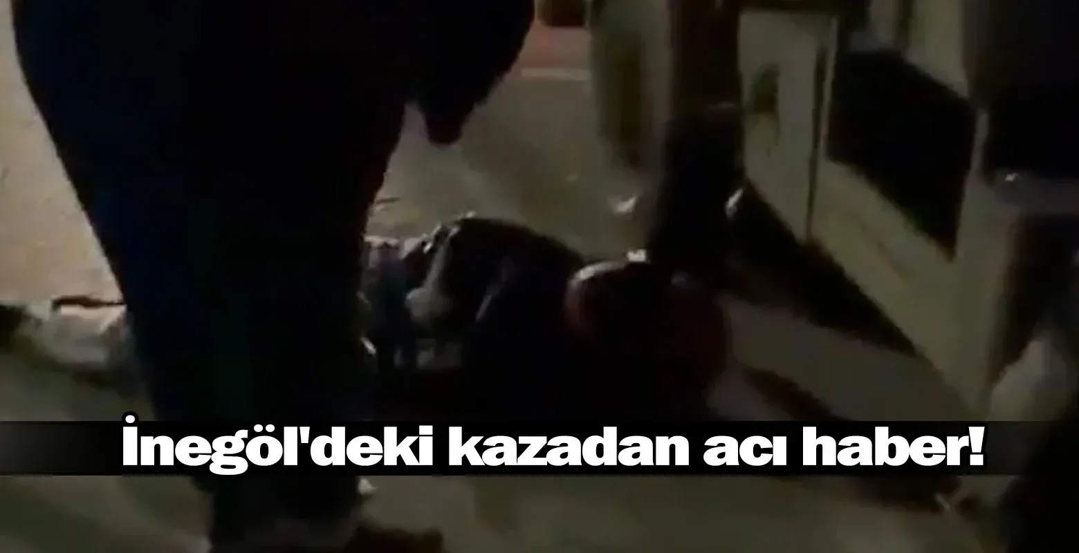 İnegöl'deki kazadan acı haber!