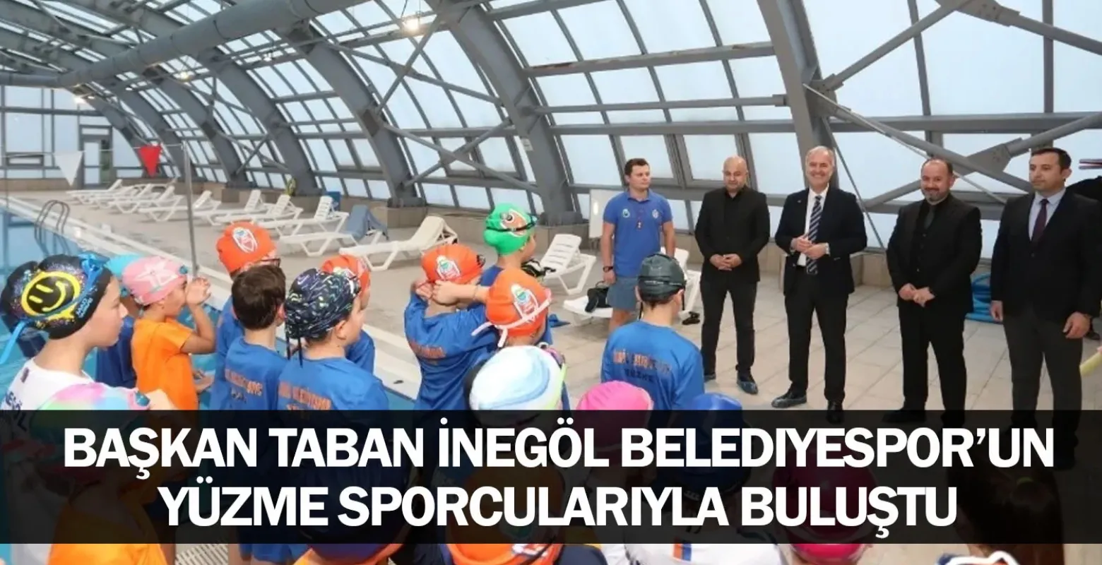 Başkan Taban İnegöl Belediyespor’un Yüzme Sporcularıyla Buluştu