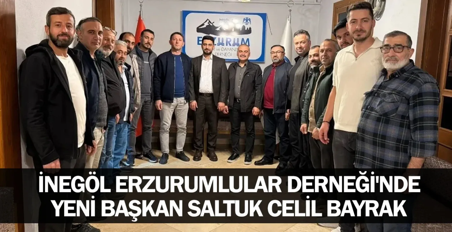 İnegöl Erzurumlular Derneği'nde Yeni Başkan Saltuk Celil Bayrak