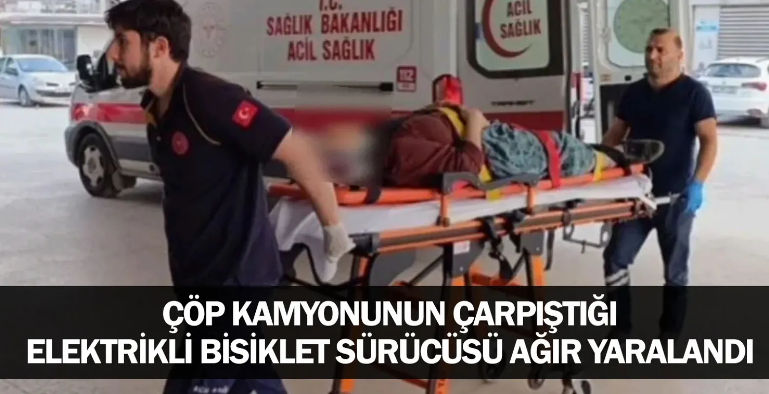 Çöp kamyonunun çarpıştığı elektrikli bisiklet sürücüsü ağır yaralandı