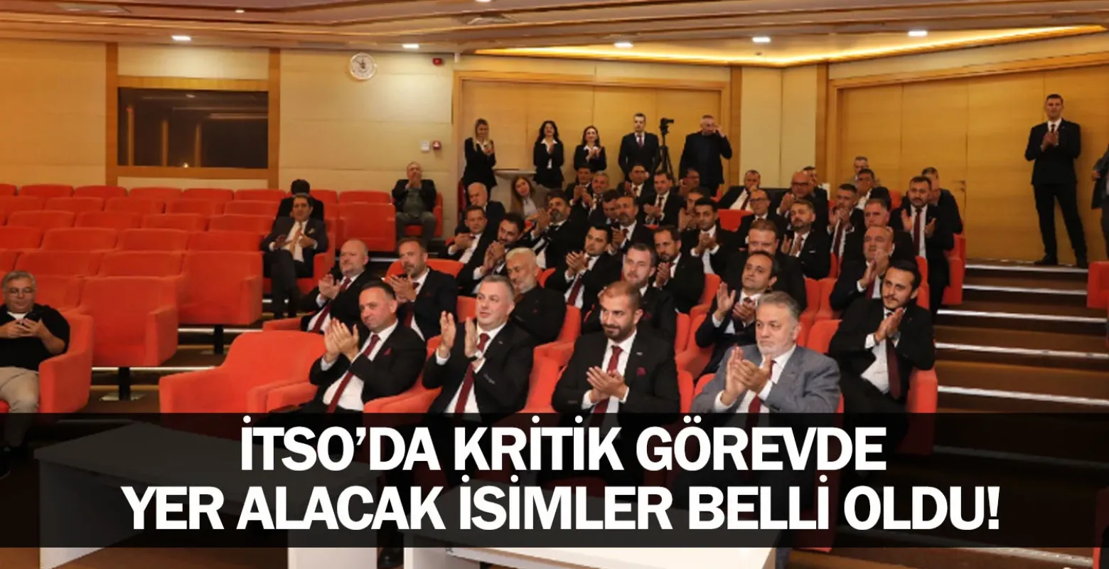 İTSO’da kritik görevde yer alacak isimler belli oldu!