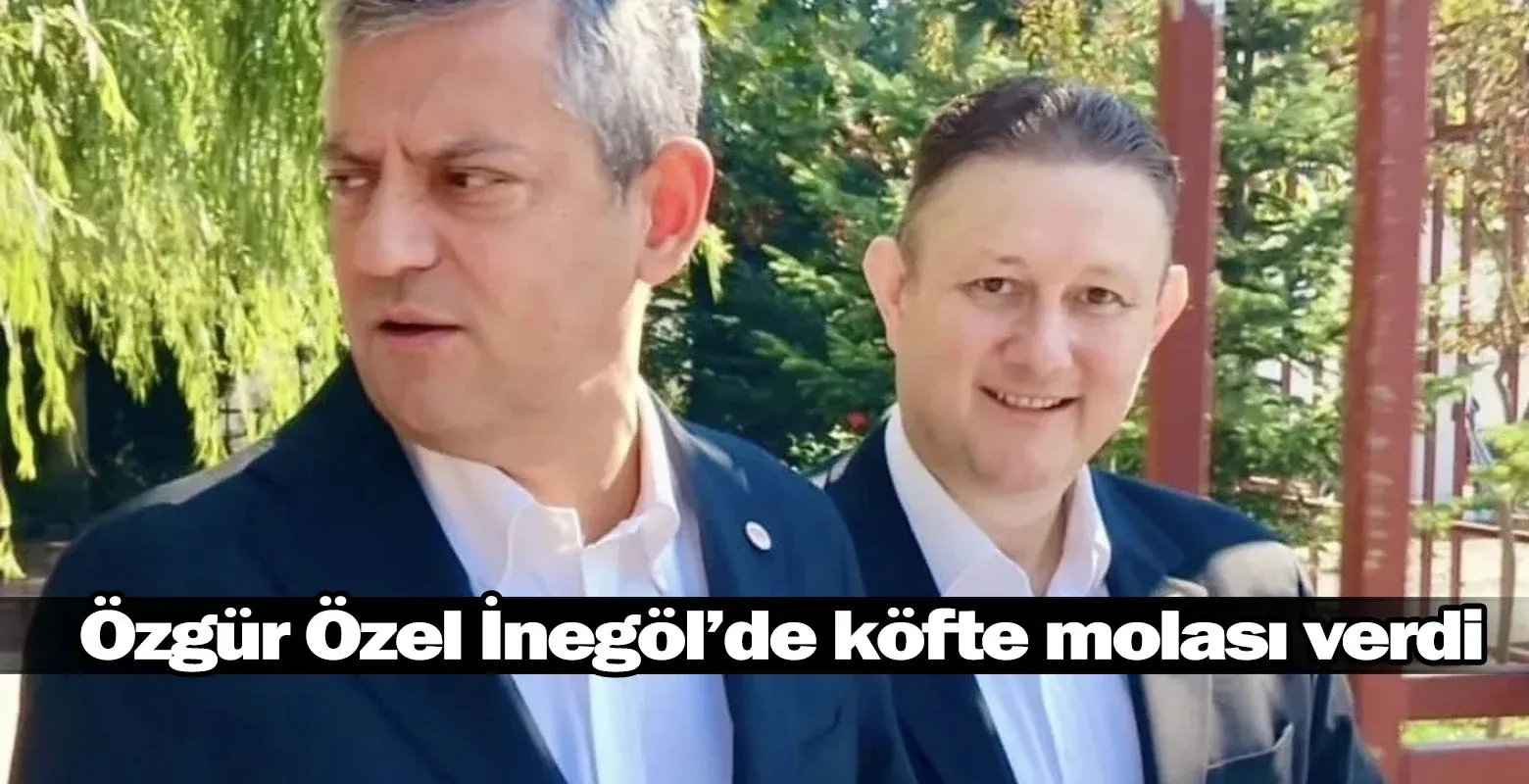 Özgür Özel İnegöl’de köfte molası verdi