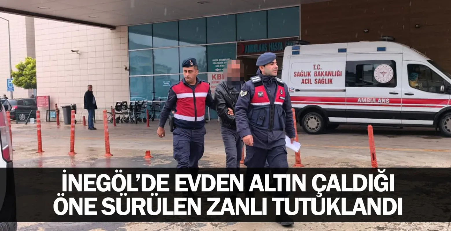 İnegöl'de evden altın çaldığı öne sürülen zanlı tutuklandı