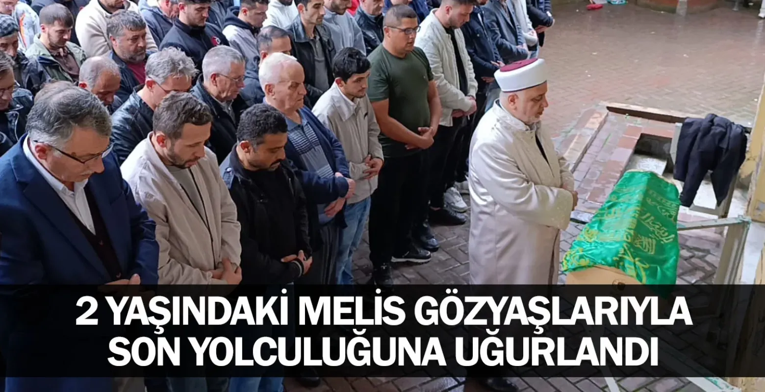 2 Yaşındaki Melis Gözyaşlarıyla Son Yolculuğuna Uğurlandı