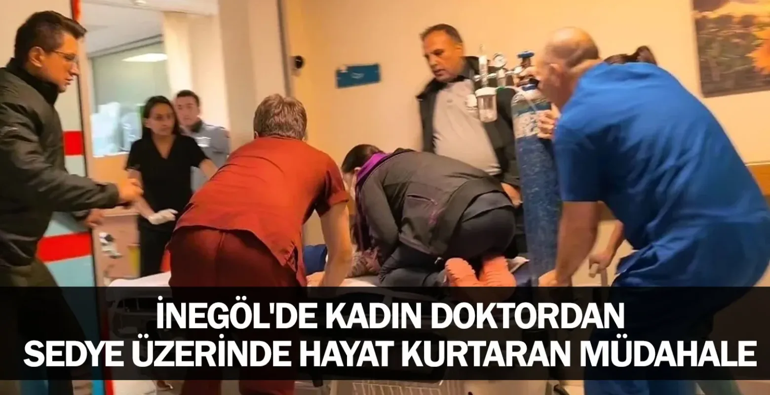 İnegöl'de kadın doktordan sedye üzerinde hayat kurtaran müdahale