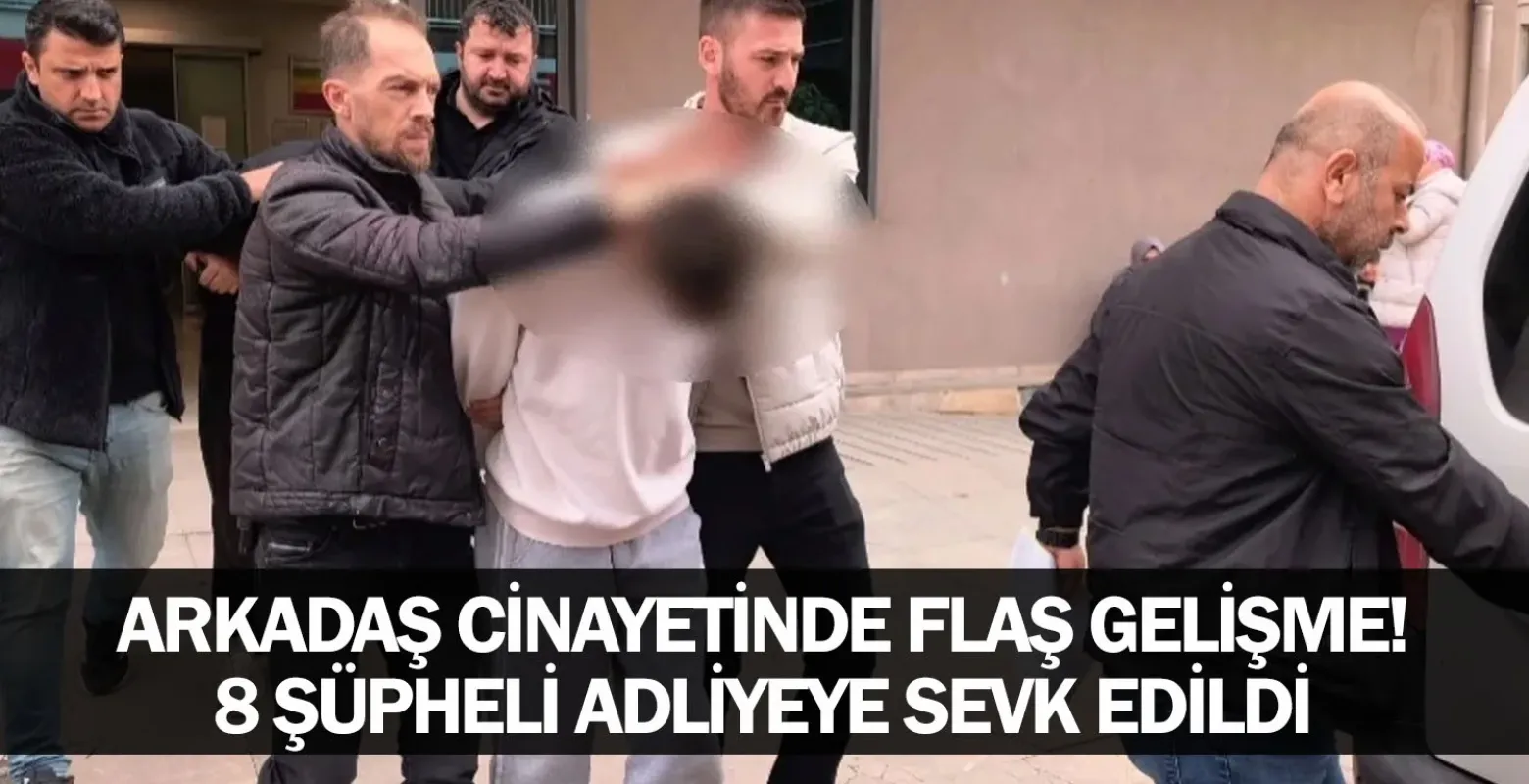İnegöl'de arkadaş cinayetinde flaş gelişme! 8 şüpheli adliyeye sevk edildi