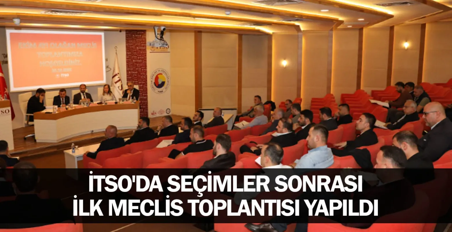 İTSO'da Seçimler Sonrası İlk Meclis Toplantısı Yapıldı