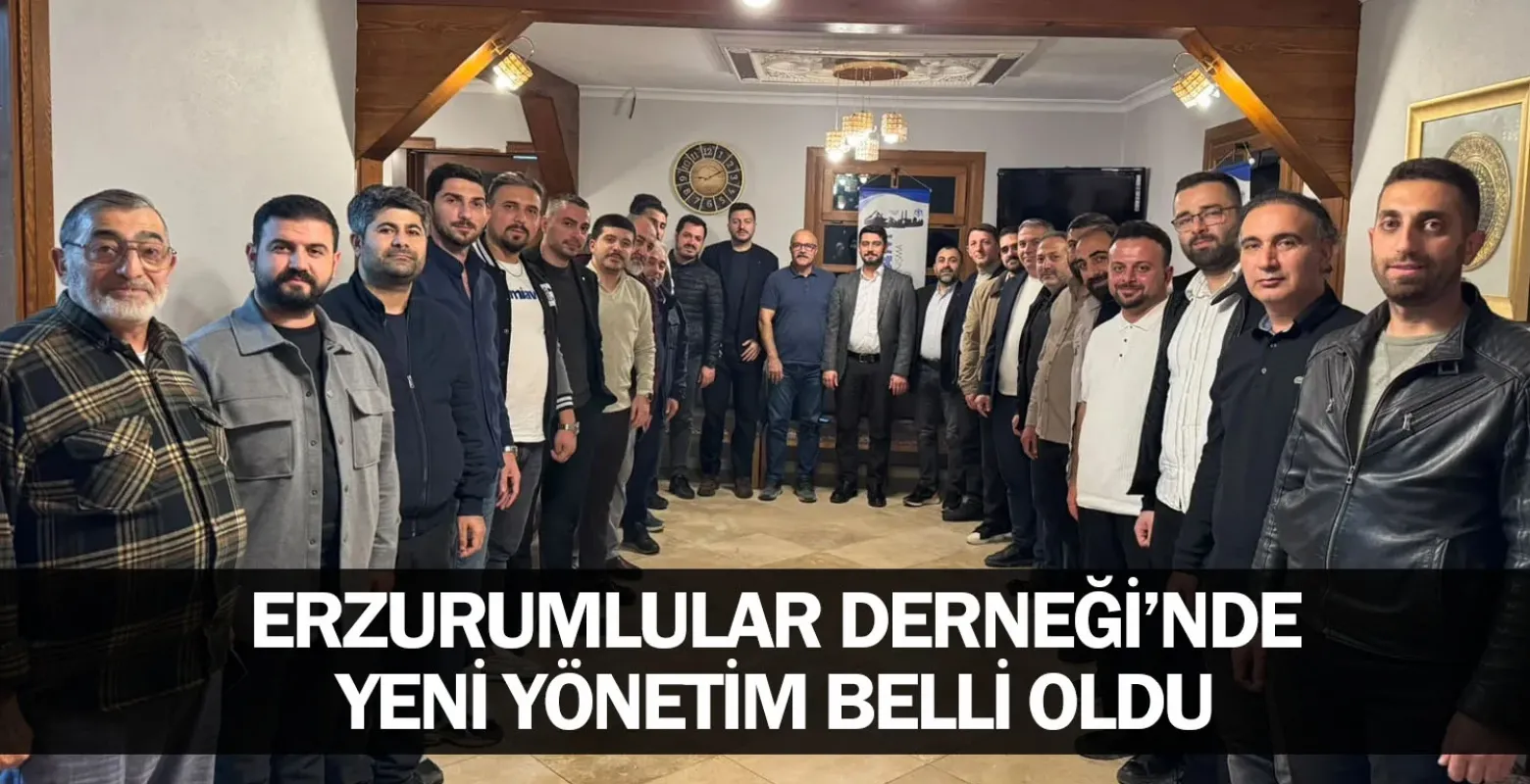 Erzurumlular Derneği’nde yeni yönetim belli oldu