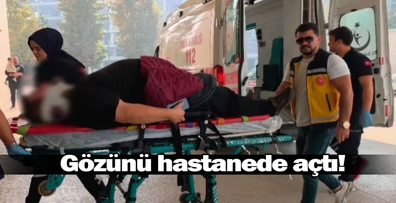 Gözünü hastanede açtı!