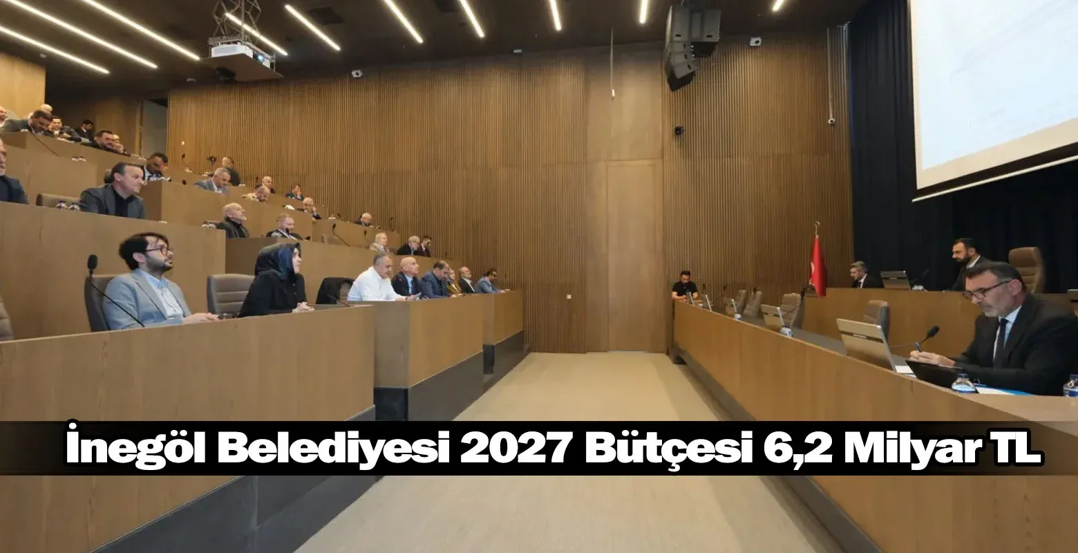 İnegöl Belediyesi 2027 Bütçesi 6,2 Milyar TL