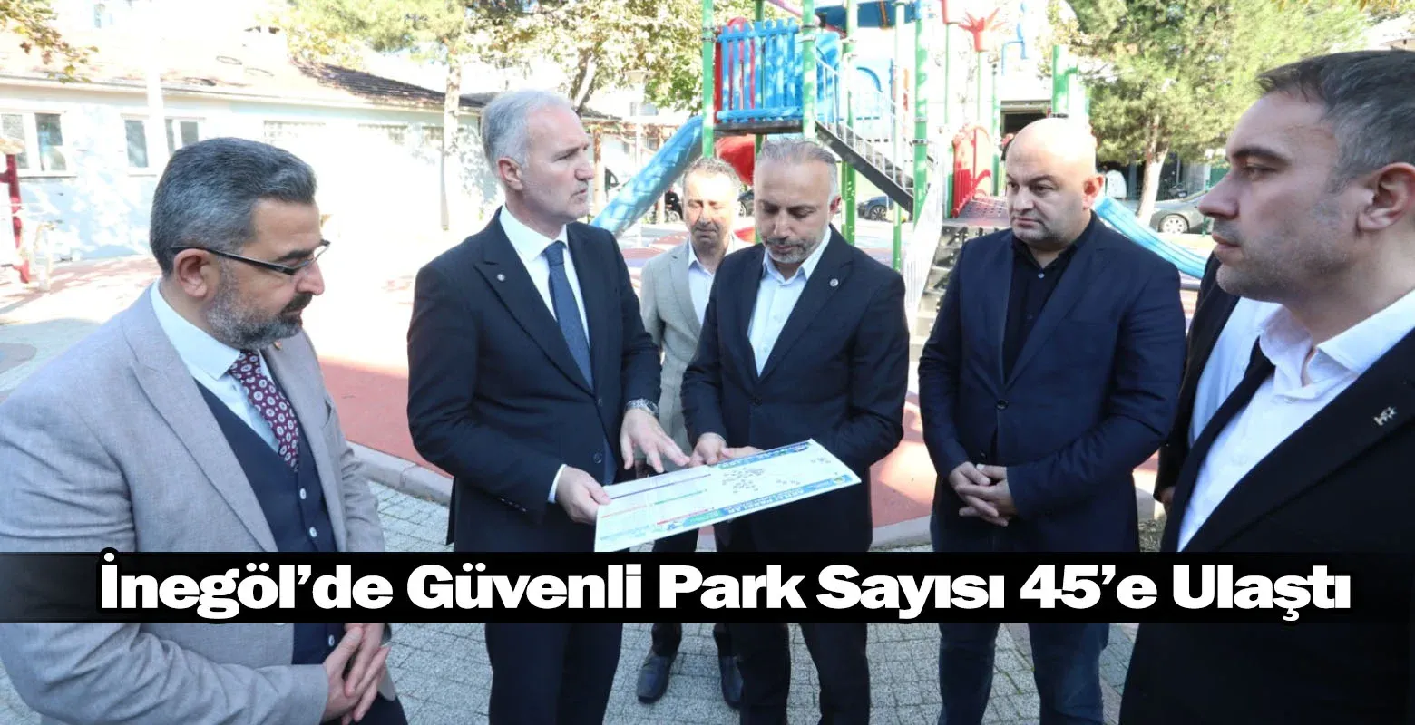 İnegöl’de Güvenli Park Sayısı 45’e Ulaştı