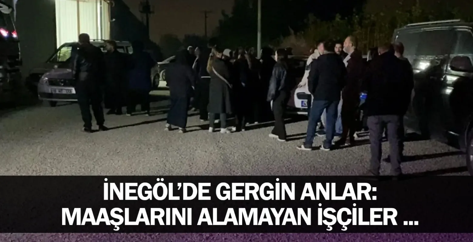 İnegöl’de Gergin Anlar: Maaşlarını Alamayan İşçiler ...