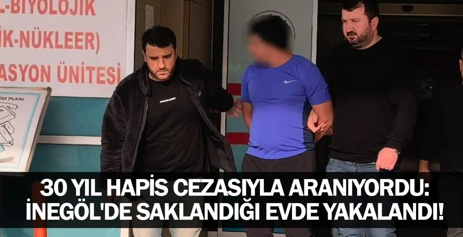 ​30 Yıl Hapis Cezasıyla Aranıyordu: İnegöl'de Saklandığı Evde Yakalandı!