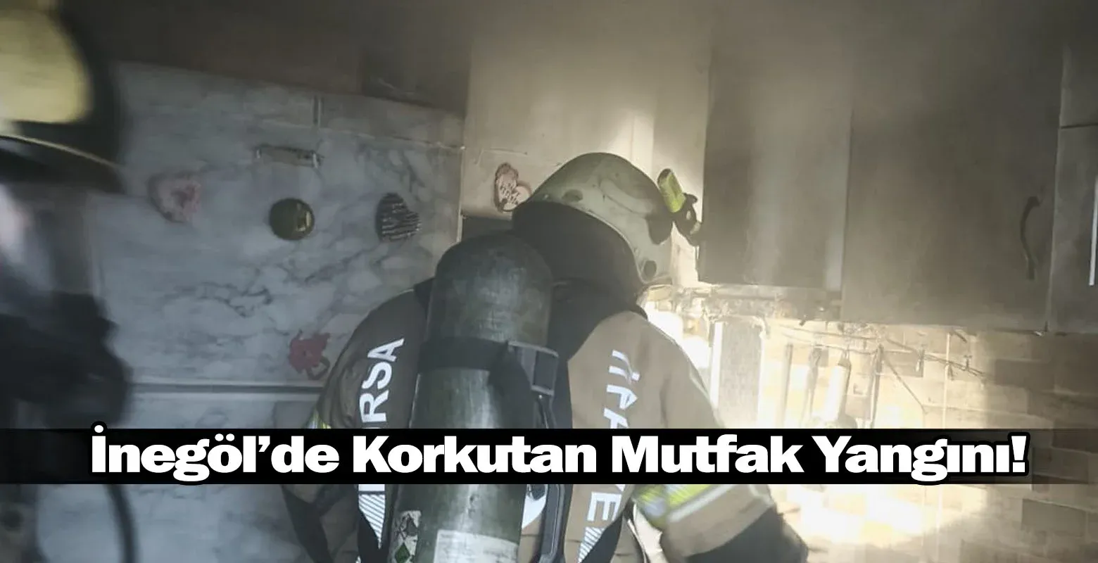 İnegöl’de Korkutan Mutfak Yangını!