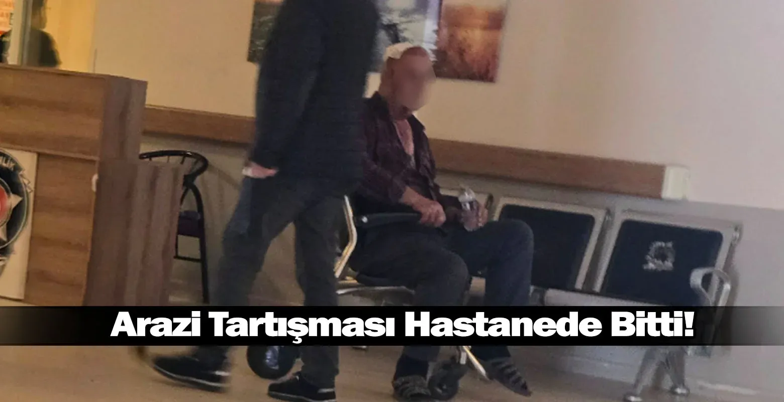 Arazi Tartışması Hastanede Bitti!