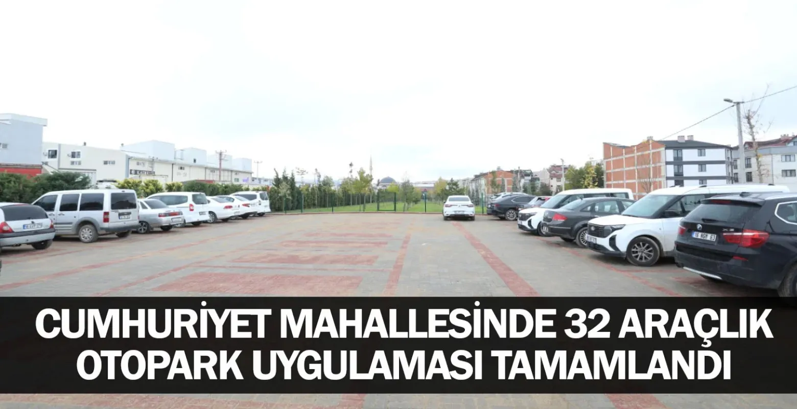 Cumhuriyet Mahallesinde 32 Araçlık Otopark Uygulaması Tamamlandı