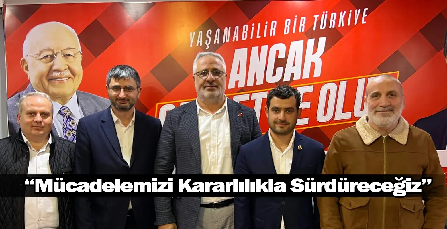 "Mücadelemizi Kararlılıkla Sürdüreceğiz"