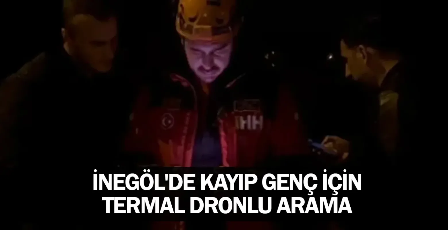 İnegöl'de kayıp genç için termal dronlu arama