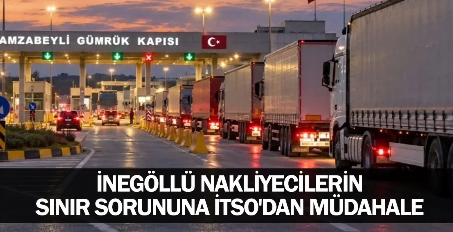 İnegöllü Nakliyecilerin Sınır Sorununa İTSO'dan Müdahale