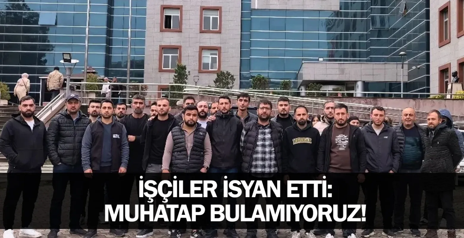 ​İşçiler İsyan Etti: Muhatap Bulamıyoruz!