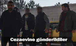 Cezaevine gönderildiler