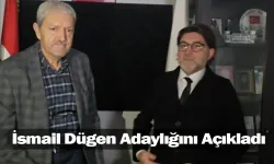 İsmail Dügen Adaylığını Açıkladı