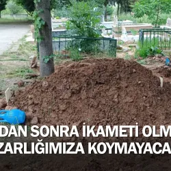 "Bundan Sonra İkameti Olmayanı Mezarlığımıza Koymayacağız"