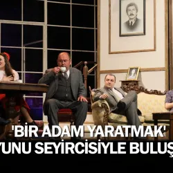 'Bir Adam Yaratmak' oyunu seyircisiyle buluştu