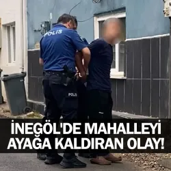 İnegöl'de mahalleyi ayağa kaldıran olay!