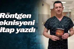 Röntgen teknisyeni kitap yazdı
