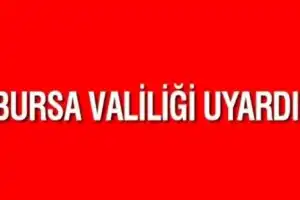 Bursa Valiliği uyardı!