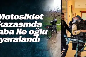 Motosiklet kazasında baba ile oğlu yaralandı