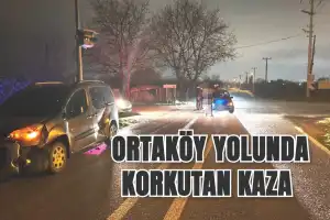 Ortaköy yolunda korkutan kaza