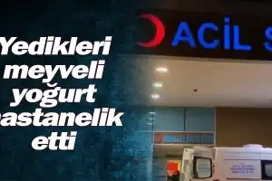 Yedikleri meyveli yoğurt hastanelik etti