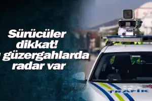 Sürücüler dikkat! Bu güzergâhlarda radar var