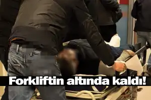 Forkliftin altında kaldı!