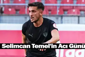 Selimcan Temel'in Acı Günü