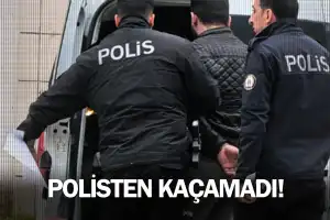 Polisten kaçamadı!