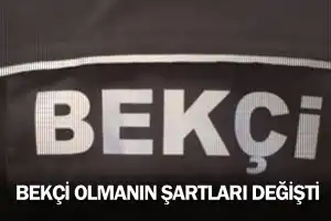 Bekçi olmanın şartları değişti
