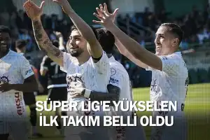Süper Lig'e yükselen ilk takım belli oldu