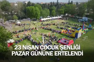 23 Nisan Çocuk Şenliği Pazar Gününe Ertelendi
