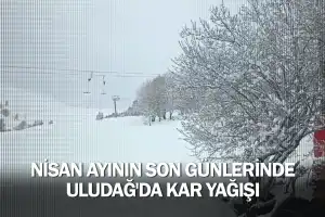 Nisan ayının son günlerinde Uludağ'da kar yağışı