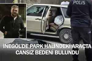 İnegöl'de park halindeki araçta cansız bedeni bulundu