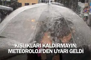 Kışlıkları kaldırmayın: Meteoroloji'den uyarı geldi