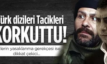 TÜRK DİZİLERİNE TACİK YASAĞI GELDİ