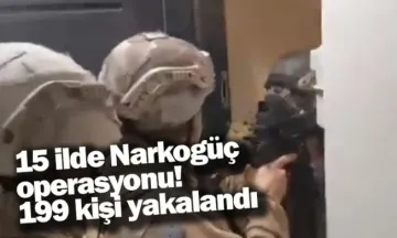 15 ilde Narkogüç operasyonu! 199 kişi yakalandı
