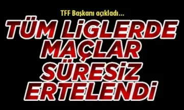 Tüm liglerdeki maçlar süresiz olarak ertelendi