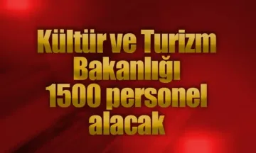 Kültür ve Turizm Bakanlığı 1500 personel alacak