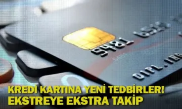 Kredi kartına yeni tedbirler! Ekstreye ekstra takip